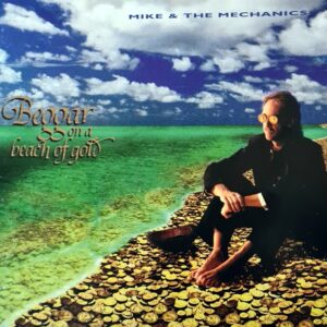 Mike & The Mechanics - Beggar On A Beach Of Gold