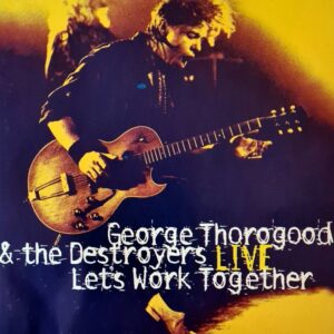 George Thorogood & The Destroyers - Let's Work Together