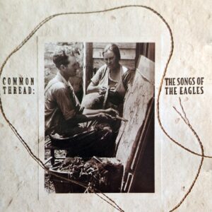 Common Thread - The Songs Of Eagles